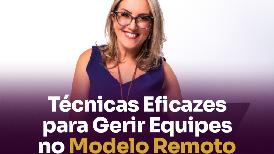 Técnicas Eficazes para Gerir Equipes no Modelo Remoto